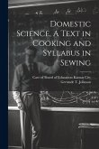 Domestic Science, A Text in Cooking and Syllabus in Sewing Domestic Science, A Text in Cooking and Syllabus in Sewing