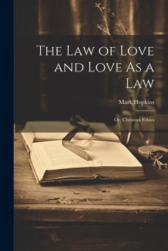 Cover The Law of Love and Love As a Law: Or, Christian Ethics