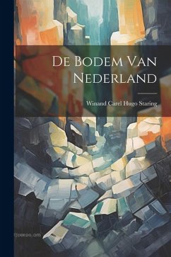 De Bodem Van Nederland - Staring, Winand Carel Hugo