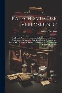 Katechismus Der Verloskunde: Ten Dienste Van Vroedvrouwen, En Eerstbeginnende Kunst-Beoefenaren; De Leerwijze Van Baudelocque, Osiander, Von Siebol - Rees, Willem Van