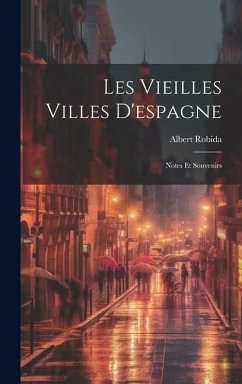Cover Les Vieilles Villes D'espagne: Notes Et Souvenirs