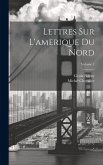 Lettres Sur L'amerique Du Nord; Volume 1 Lettres Sur L'amerique Du Nord; Volume 1
