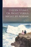 Evelyn Stuart, Or, Right Versus Might, by Adrian