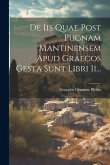 De Iis Quae Post Pugnam Mantinensem Apud Graecos Gesta Sunt Libri Ii... De Iis Quae Post Pugnam Mantinensem Apud Graecos Gesta Sunt Libri Ii...