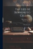 The Life of Benvenuto Cellini: A Florentine Artist The Life of Benvenuto Cellini: A Florentine Artist