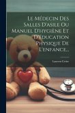 Le Médecin Des Salles D'asile Ou Manuel D'hygiène Et D'éducation Physique De L'enfance...