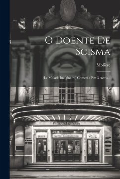 Cover O Doente De Scisma: (le Malade Imaginaire) Comedia Em 3 Actos...