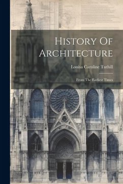 History Of Architecture: From The Earliest Times - Tuthill, Louisa Caroline