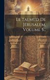 Le Talmud De Jérusalem, Volume 5...