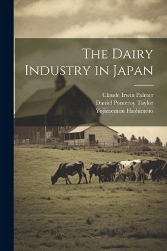 The Dairy Industry in Japan - Palmer, Claude Irwin; Taylor, Daniel Pomeroy; Hashimoto, Yojizaemon