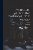 Heracliti Allegoriae Homericae, Ed. E. Mehler