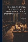 Cornelius E. Swope, Priest And Doctor, Born May 10th, 1826, Died March 28th, 1890: Memorial Sermon Preached In Trinity Chapel, New York On Low Sunday,