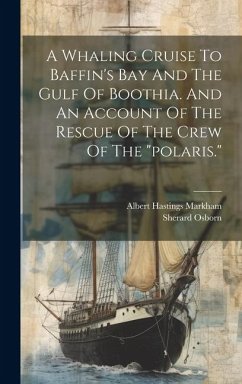 A Whaling Cruise To Baffin's Bay And The Gulf Of Boothia. And An Account Of The Rescue Of The Crew Of The 