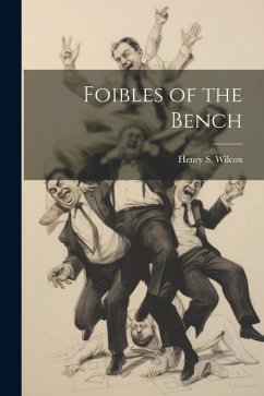 Foibles of the Bench - Wilcox, Henry S.