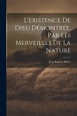 L'existence De Dieu Démontrée, Par Les Merveilles De La Nature