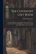 The Coventry Leet Book: Or Mayor's... - Bild 1