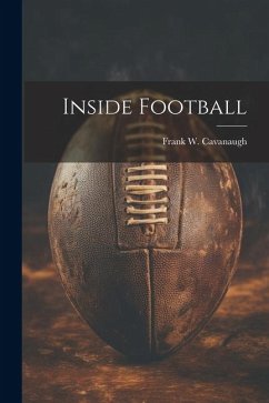 Inside Football - Cavanaugh, Frank W.