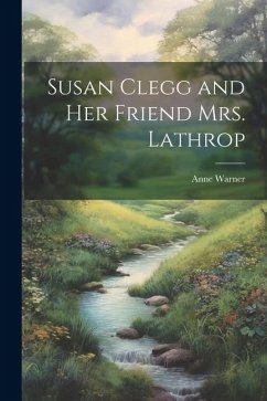 Susan Clegg and her Friend Mrs. Lathrop - Warner, Anne