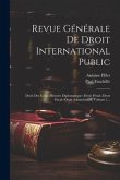 Revue Générale De Droit International Public: Droit Des Gens--histoire Diplomatique--droit Pénal--droit Fiscal--droit Administratif, Volume 1...