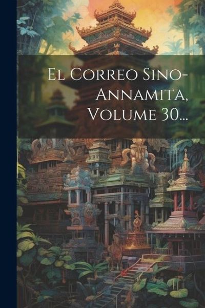 El Correo Sino-annamita, Volume 30... El Correo Sino-annamita, Volume 30...
