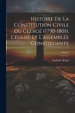 Histoire de la constitution civile du clergé (1790-1801), l'église et l'assemblée constituante; Tome 2 Histoire de la constitution civile du clergé (1790-1801), l'église et l'assemblée constituante; Tome 2