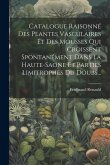 Catalogue Raisonné Des Plantes Vasculaires Et Des Mousses Qui Croissent Spontanément Dans La Haute-saone Et Parties Limitrophes Du Doubs...