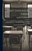 First Lessons In Greek: A Series Of Exercises, Analytical And Synthetical, In Greek Syntax: Designed As An Introduction To The Study Of The Gr