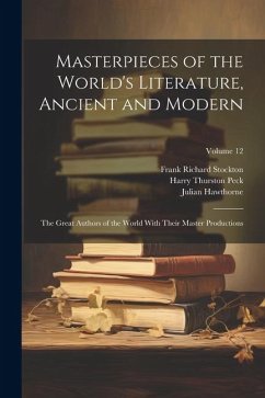 Cover Masterpieces of the World's Literature, Ancient and Modern: The Great Authors of the World With Their Master Productions; Volume 12