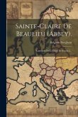 Sainte-claire De Beaulieu (abbey).: Cartulaire De L'abbaye De Beaulieu... Sainte-claire De Beaulieu (abbey).: Cartulaire De L'abbaye De Beaulieu...