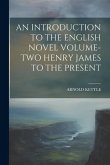 An Introduction to the English Novel Volume-Two Henry James to the Present