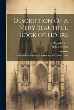 Description Of A Very Beautiful Book Of Hours - Memling, Hans; David, Gérard