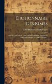 Dictionnaire Des Rimes: Précédé D'un Noveau Traité De La Versification Française Et Suivi D'un Essai Sur La Langue Poétique...