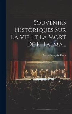 Souvenirs Historiques Sur La Vie Et La Mort De F. Talma... - Tissot, Pierre-François