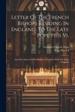 Cover Letter Of The French Bishops Residing In England, To The Late Pope Pius Vi.: And The Answer Of His Holiness: Together With The Latin Originals
