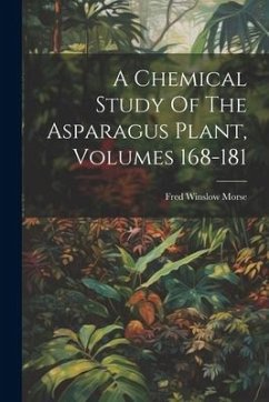 A Chemical Study Of The Asparagus Plant, Volumes 168-181 - Morse, Fred Winslow