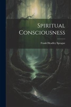 Spiritual Consciousness - Sprague, Frank Headley