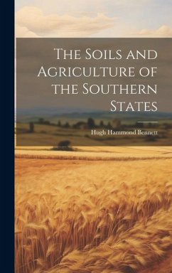 The Soils and Agriculture of the Southern States - Bennett, Hugh Hammond