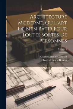 Cover Architecture Moderne, Ou L'art De Bien Bâtir Pour Toutes Sortes De Personnes; Volume 2