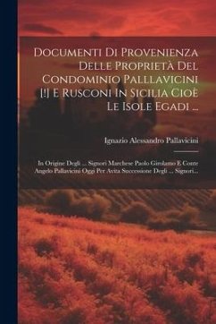 Documenti Di Provenienza Delle Proprietà Del Condominio Palllavicini [!] E Rusconi In Sicilia Cioè Le Isole Egadi ...: In Origine Degli ... Signori Ma - Pallavicini, Ignazio Alessandro