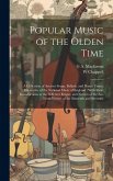 Popular Music of the Olden Time: A Collection of Ancient Songs, Ballads, and Dance Tunes, Illustrative of the National Music of England: With Short In