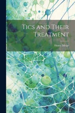 Tics and Their Treatment - Meige, Henry