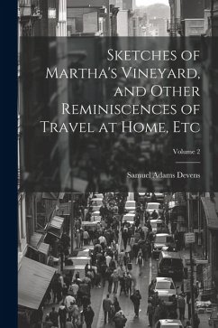 Sketches of Martha's Vineyard, and Other Reminiscences of Travel at Home, etc; Volume 2 - [Devens, Samuel Adams] [From Old Cata