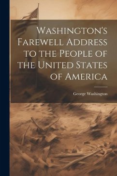 Washington's Farewell Address to the People of the United States of America - Washington, George