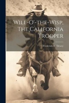 Will-o'-the-wisp, The California Trooper - Dewey, Frederick H.