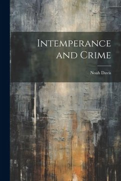 Intemperance and Crime - Davis, Noah