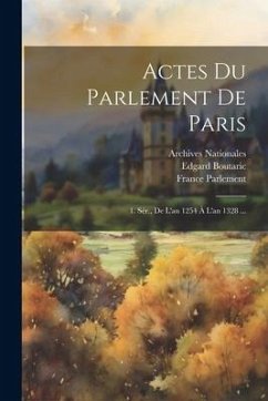 Actes Du Parlement De Paris: 1. Sér., De L'an 1254 À L'an 1328 ... - Furgeot, Henri; Boutaric, Edgard