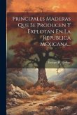 Principales Maderas Que Se Producen Y Explotan En La Republica Méxicana...