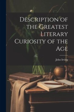 Description of the Greatest Literary Curiosity of the Age - [Irving, John] [From Old Catalog]