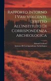 Rapporto Intorno I Vasi Volcenti, Diretto All'instituto Di Corrispondenza Archeologica Rapporto Intorno I Vasi Volcenti, Diretto All'instituto Di Corrispondenza Archeologica