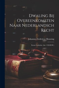 Cover Dwaling Bij Overeenkomsten Naar Nederlandsch Recht: Eerste Gedeelte (Art. 1358 B.W.)
